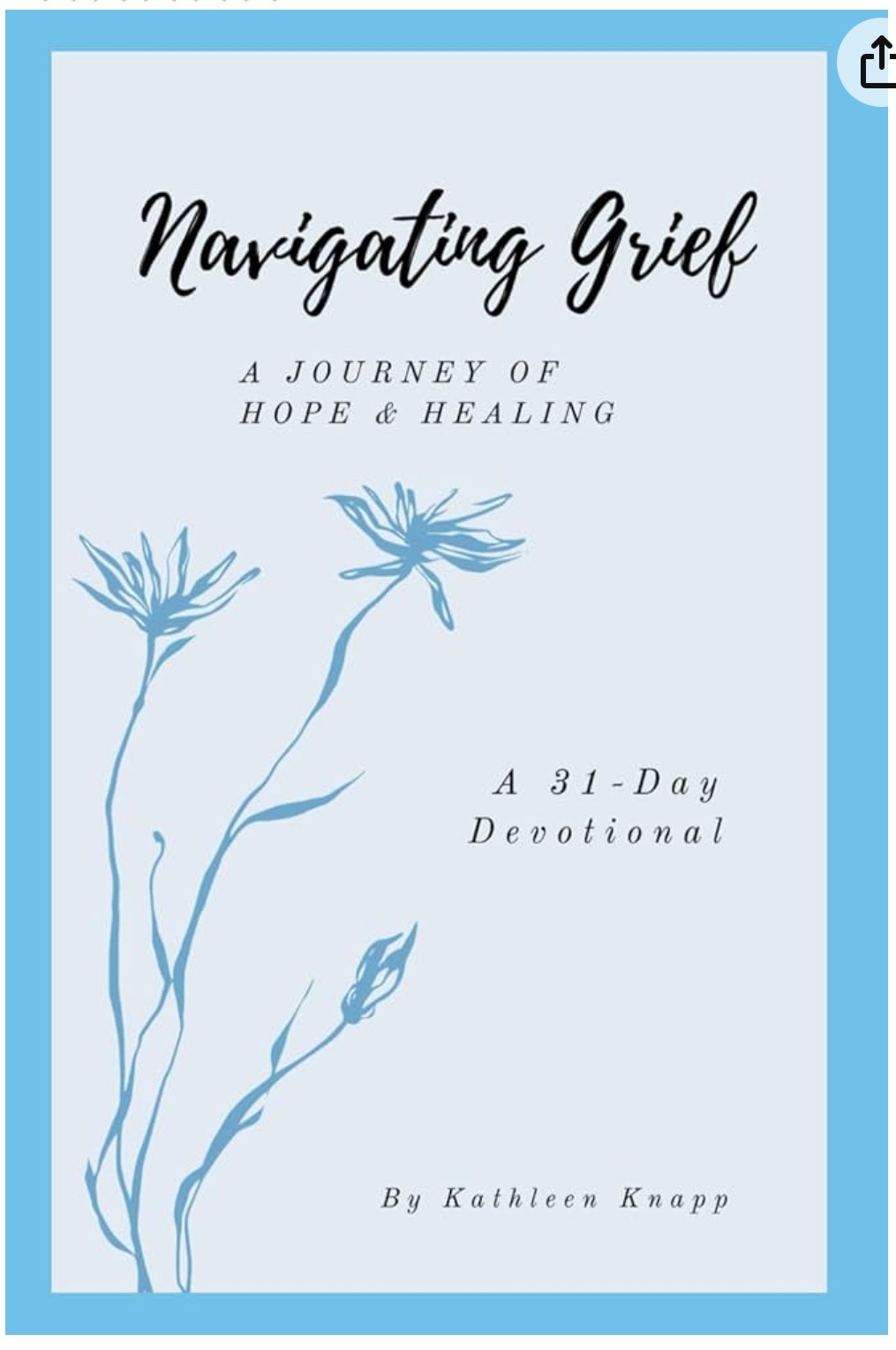 New Book! "Navigating Grief - A Journey of Hope & Healing" A 31-Day Devotional & Companion Journal (Amazon)